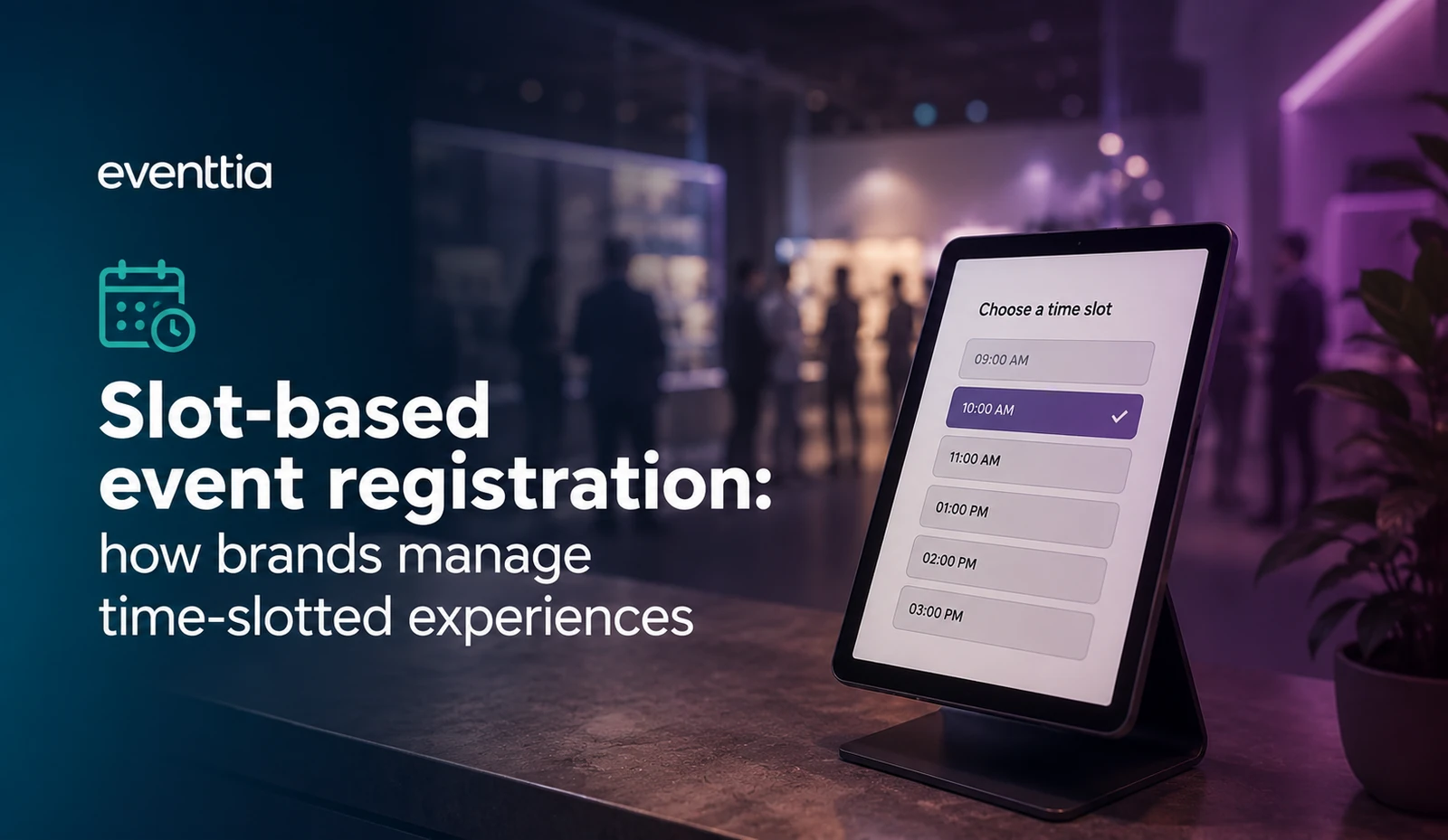 Slot-based event registration: how brands manage time-slotted experiences